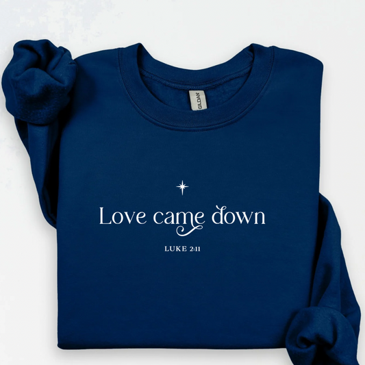 Love Came Down (Angel Tree Sponsoring) Sweatshirt.