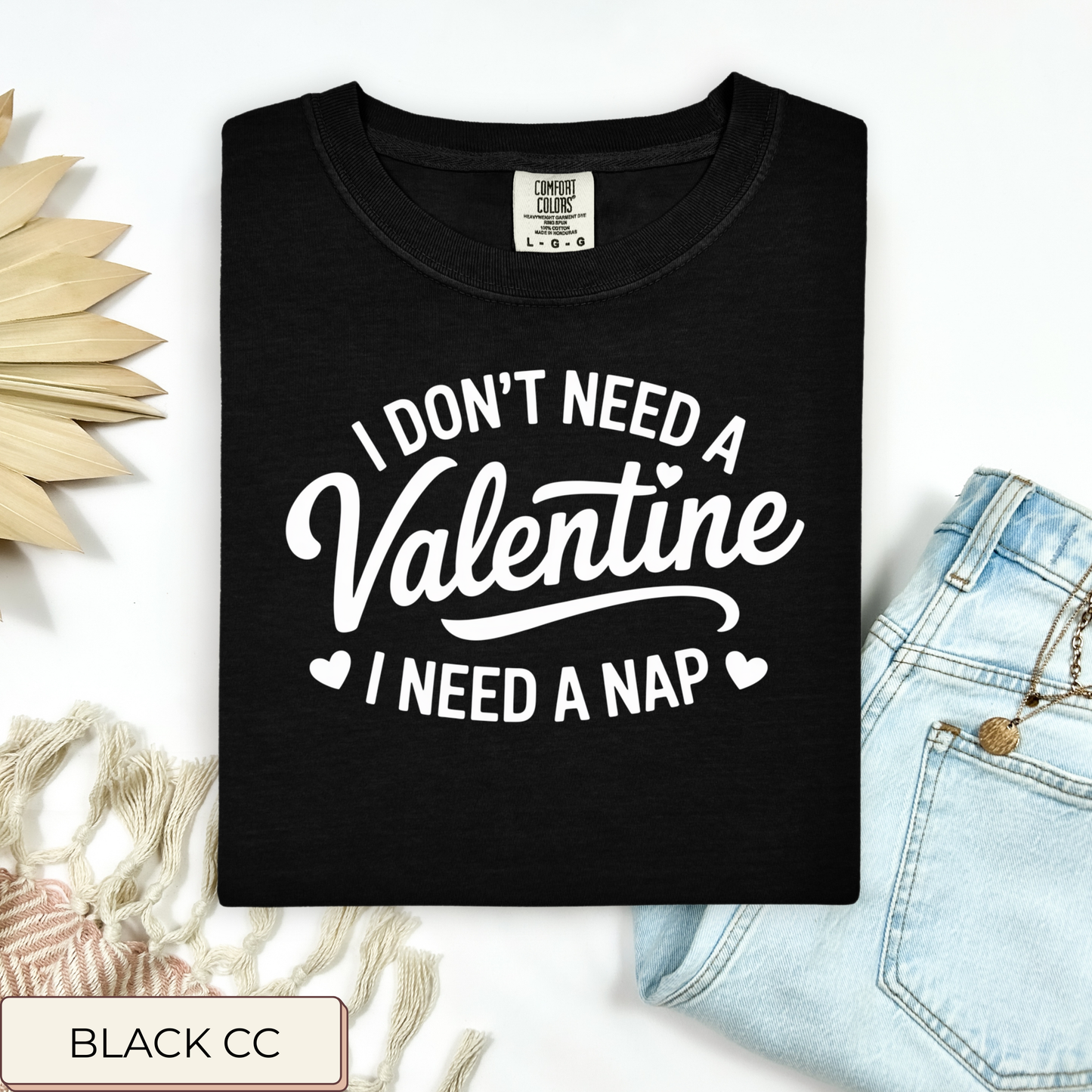 I Don't Need A Valentine Tee.